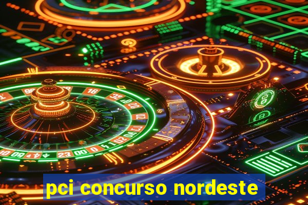 pci concurso nordeste